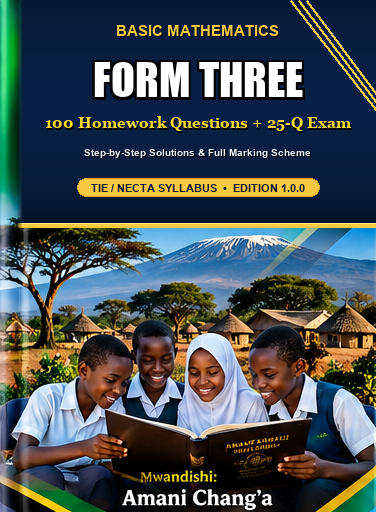 BASIC MATHEMATICS FORM THREE - 100 HOMEWORK QUESTIONS & 25-QUESTION MODEL EXAM